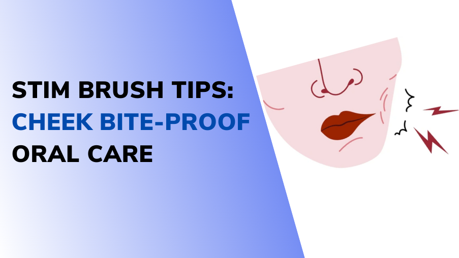 cheek-bite-proof-stim-brush-tips-and-tricks-for-avoiding-oral-mishaps