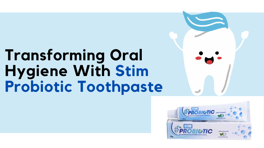 how-stim-probiotic-toothpaste-is-changing-the-landscape-of-oral-hygiene